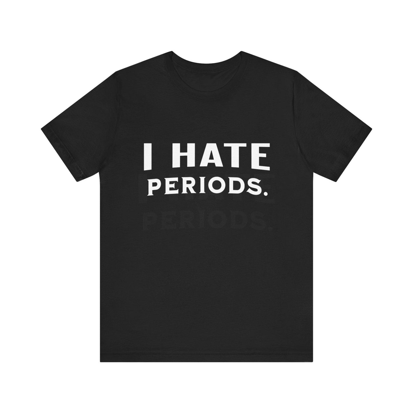 "I Hate Periods" tee