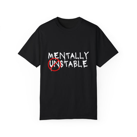 "Mentally Stable" Unisex Garment-Dyed T-shirt